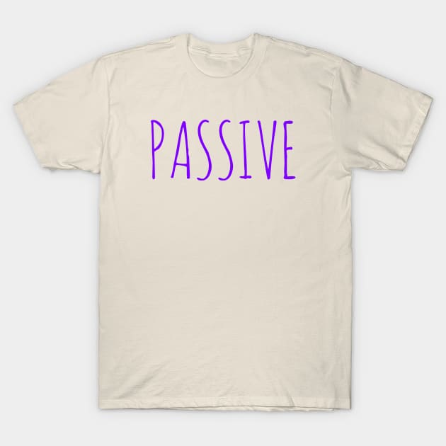 Passive not aggressive t-shirt T-Shirt by Coreoceanart